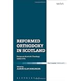 reformed orthodoxy in scotland essays on scottish theology 1560 1775