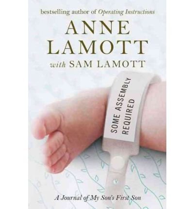[(Some Assembly Required: A Journal of My Son's First Son )] [Author: Anne Lamott] [Mar-2012]