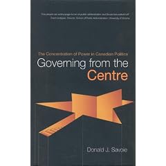 Governing from the Centre: The Concentration of Power in Canadian Politics