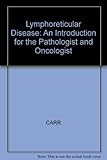 Lymphoreticular disease : an introduction for the pathologist and oncologist