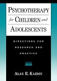 Psychotherapy for Children and Adolescents: Directions for Research and Practice