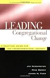 Leading Congregational Change: A Practical Guide for the Transformational Journey (Jossey-Bass Leadership Network Series)