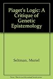 Piaget's logic : a critique of genetic epistemology