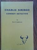 Charlie Siringo, cowboy detective, (The Great western series, no. 3)