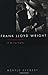 Frank Lloyd Wright: A Biography