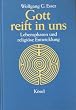 Gott reift in uns. Lebensphasen und religi�se Entwicklung