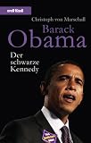 Barack Obama - Der schwarze Kennedy - Christoph von Marschall