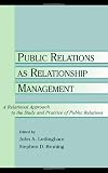 Public Relations As Relationship Management: A Relational Approach To the Study and Practice of Public Relations (Routledge Communication Series)