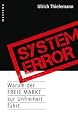 System Error: Warum der freie Markt zur Unfreiheit f&uuml;hrt