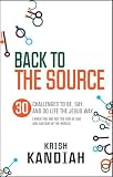 Back to the source : 30 challenges to be, say, and do life the Jesus way : (when you are not the Son of God and saviour of the world)