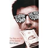 Tearing Down the Wall of Sound: The Rise and Fall of Phil Spector -- 2007 publication