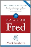 El factor Fred: Ponerle pasion a lo que usted hace puede convertir lo ordinario en lo extraordin (Spanish Edition)