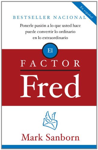 El factor Fred: Ponerle pasion a lo que usted hace puede convertir lo ordinario en lo extraordin (Spanish Edition) Book Image