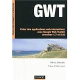 GWT  - Cr�er des applications web interactives avec Google Web Toolkit (versions 1.7 et 2.0)par Didier Girard