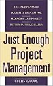 Just Enough Project Management: The Indispensable Four-step Process for Managing Any Project, Better, Faster, Cheaper