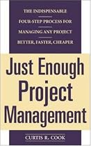 Just Enough Project Management: The Indispensable Four-step Process for Managing Any Project, Better, Faster, Cheaper