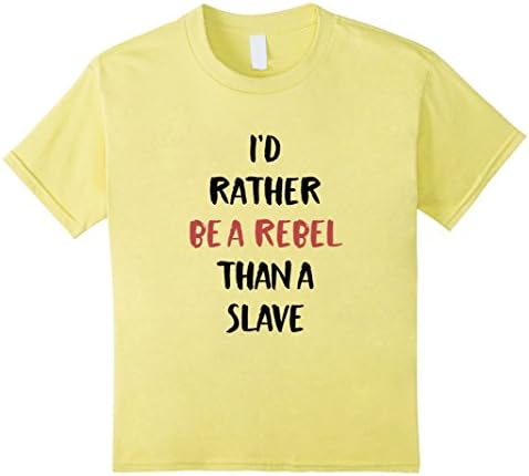Kids I'd rather be a rebel than a slave shirt 8 Lemon