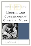 Historical Dictionary of Modern and Contemporary Classical Music (Historical Dictionaries Of Literature And The Arts)