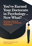 You've earned your doctorate in psychology-- now what? : securing a job as an academic or professional psychologist