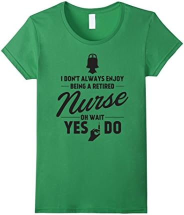 Women's I don't always enjoy being a retired Nurse Large Grass
