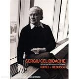 Sergiu Celibidache Conducts Ravel and Debussy