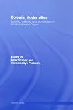 Colonial Modernities: Building, Dwelling and Architecture in British India and Ceylon (Architext): Building, Dwelling and Architecture in British India and Ceylon (Architext)