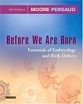 Before We Are Born: Essentials of Embryology and Birth Defects (Before We Are Born: Essentials of Embryology & Birth Defects)