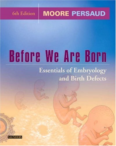Before We Are Born: Essentials of Embryology and Birth Defects (Before We Are Born: Essentials of Embryology and Birth Defects)