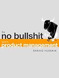 The No Bullshit Guide to Product Management