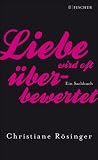Liebe wird oft überbewertet: Ein Sachbuch Liebe wird oft überbewertet: Ein Sachbuch