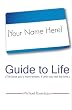 Your Name Here Guide to Life: The book you'd have written, if only you had the time.