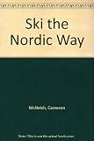 Ski the Nordic way : a manual of cross-country skiing