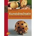 Kunstdrechseln - 14 meisterhafte Werkst�cke