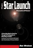 Star Launch - Book I - Pinnacle of Power: A Seven-Step Model to Guide You Through the Re-Integration of Mind, Body, and Spirit