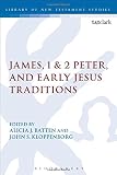 James, 1 & 2 Peter, and early Jesus traditions