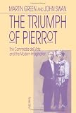 The Triumph of Pierrot: Commedia dell'Arte and the Modern Imagination