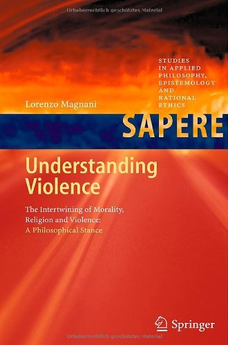 Understanding Violence: 1 (Studies in Applied Philosophy, Epistemology and Rational Ethics)