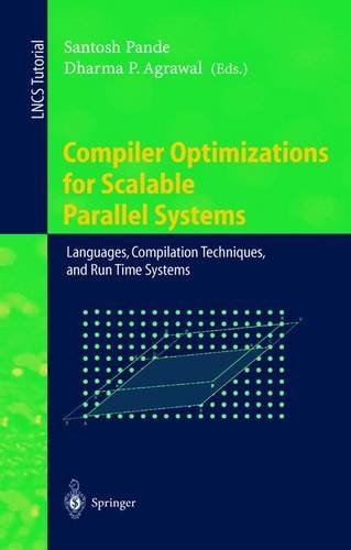 Compiler Optimizations for Scalable Parallel Systems: Languages, Compilation Techniques, and Run Time Systems (Lecture Notes in Computer Science)