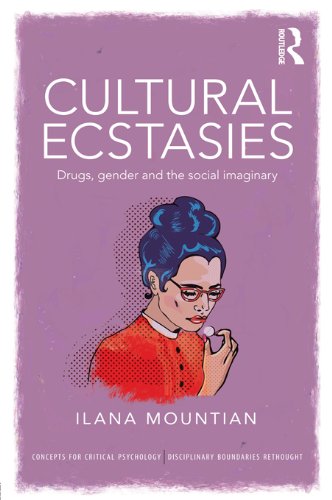Cultural Ecstasies: Drugs, Gender and the Social Imaginary (Concepts for Critical Psychology)
