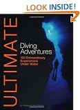 Ultimate Diving Adventures: 100 Extraordinary Experiences Under Water