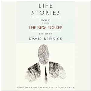 Life Stories: Profiles from The New Yorker | [Truman Capote, Ian Frazier, Susan Orlean, more]