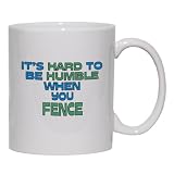 It's Hard to be Humble When you FENCE Mug for Coffee / Hot Beverage (choice of sizes and colors)