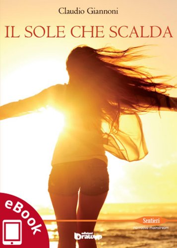 Il sole che scalda (Collana Sentieri - Narrativa mainstream) (Italian Edition)