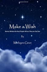 Make a Wish: Stories Written for Real People Where They are the Star