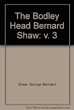 The Bodley Head Bernard Shaw : collected plays with their prefaces. Vol. 3, Major Barbara, Passion, Poison and petrifaction, The doctor's dilemma, Getting married, The shewing-up of Blanco Posnet, The