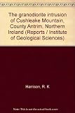 The granodiorite intrusion of Cushleake Mountain, County Antrim, Northern Ireland