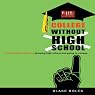 College Without High School: A Teenager’s Guide to Skipping High School and Going to College