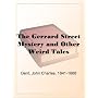 The Gerrard Street Mystery and Other Weird Tales