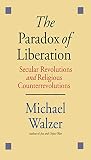 The paradox of liberation : secular revolutions and religious counterrevolutions