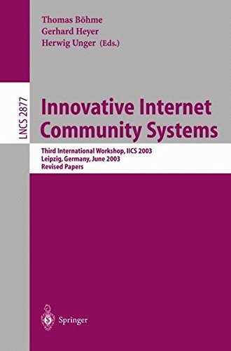 Innovative Internet Community Systems: Third International Workshop, IICS 2003, Leipzig, Germany, June 19-21, 2003, Revised Papers (Lecture Notes in Computer Science)